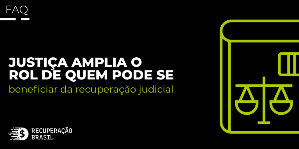 Justiça amplia o rol de quem pode se beneficiar da recuperação judicial