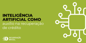 Inteligência Artificial como auxílio na Recuperação de Crédito