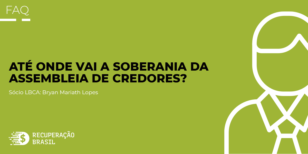 Até onde vai a soberania da Assembleia de Credores?