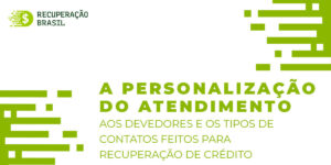 A personalização do atendimento aos devedores e os tipos de contatos feitos para recuperação de crédito