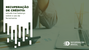 Recuperação de crédito: estudo traz balanço sobre uso da ferramenta